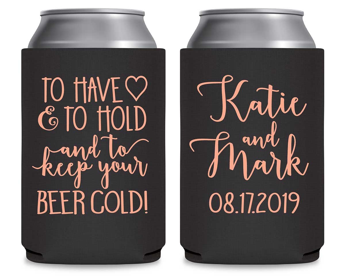 To Have & To Hold Keep Your Beer Cold 4A Foldable Can Koozies Wedding Gifts for Guests