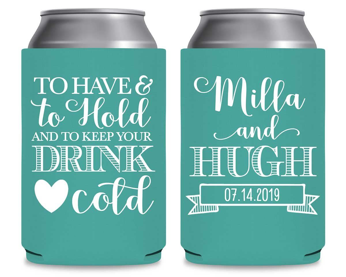 To Have & To Hold Keep Your Drink Cold 1A Foldable Can Koozies Wedding Gifts for Guests