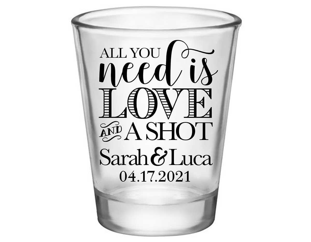 All You Need Is Love And A Shot 1A Standard 1.75oz Clear Shot Glasses Funny Wedding Gifts for Guests