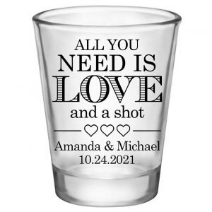 All You Need Is Love And A Shot 1B Standard 1.75oz Clear Shot Glasses Funny Wedding Gifts for Guests