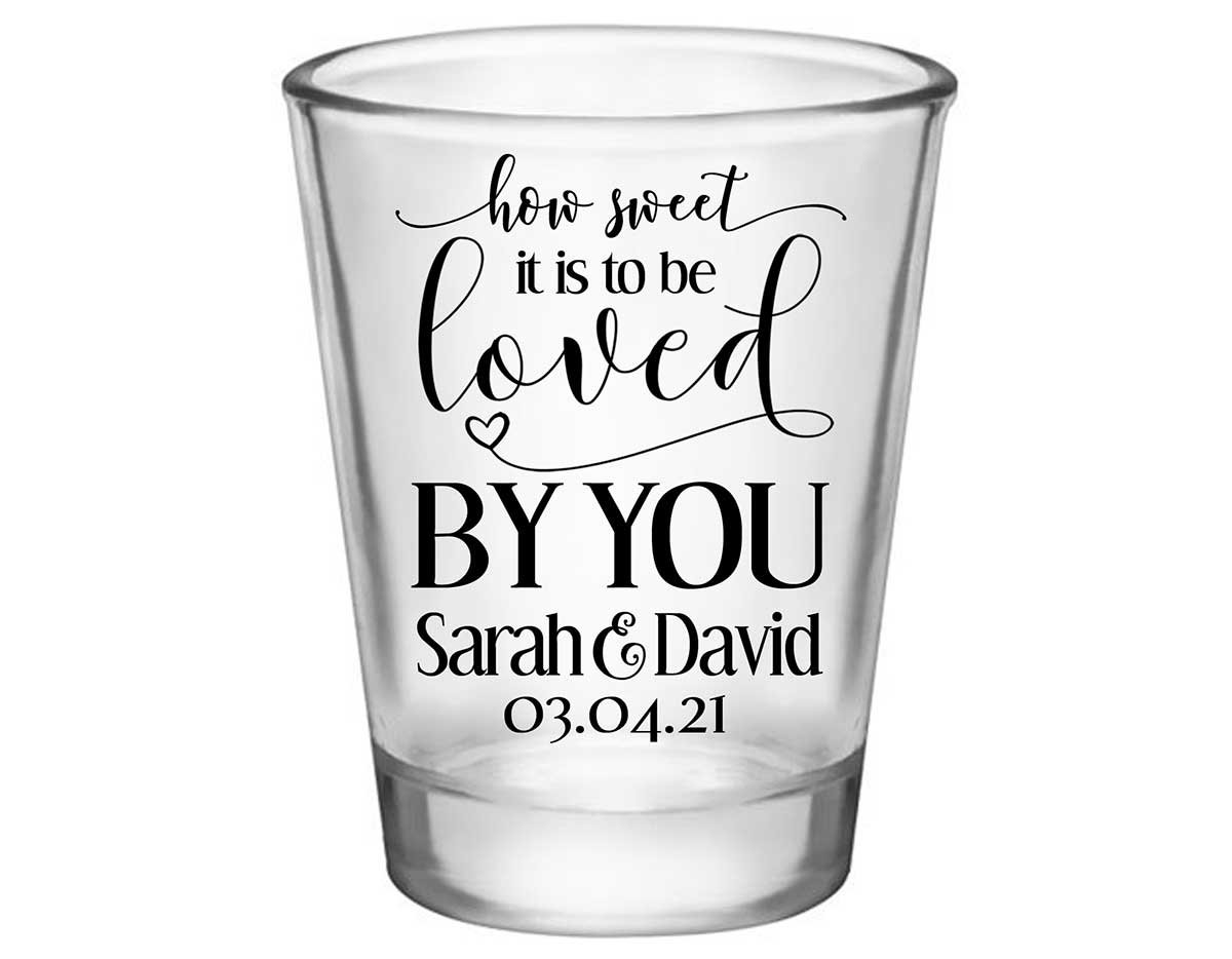 How Sweet Is It To Be Love By You 1A Standard 1.75oz Clear Shot Glasses Rustic Wedding Gifts for Guests