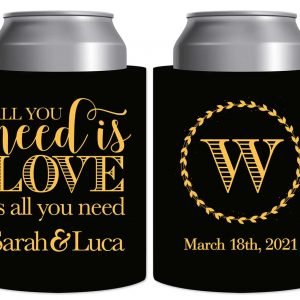 All You Need Is Love Is All You Need 1A Thick Foam Can Koozies Romantic Wedding Gifts for Guests