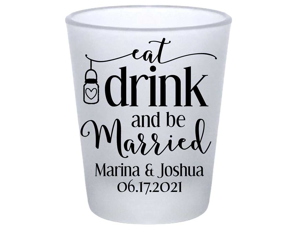 Eat Drink And Be Married 3A  Standard 1.75oz Frosted Shot Glasses Rustic Wedding Gifts for Guests