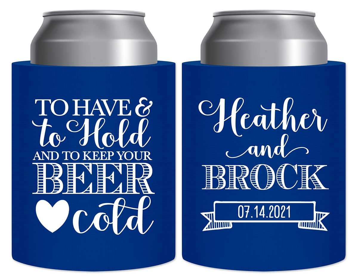 To Have & To Hold Keep Your Beer Cold 1A Thick Foam Can Koozies Personalized Wedding Gifts for Guests