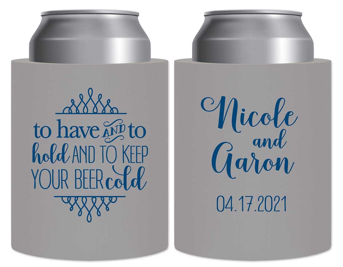 To Have & To Hold Keep Your Beer Cold 5A Thick Foam Can Koozies Personalized Wedding Gifts for Guests