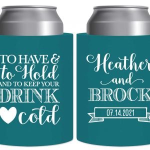 To Have & To Hold Keep Your Drink Cold 1A Thick Foam Can Koozies Personalized Wedding Gifts for Guests