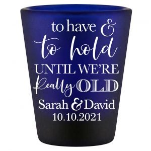To Have & To Hold Until We're Really Old 2A Standard 1.5oz Blue Shot Glasses Personalized Wedding Gifts for Guests