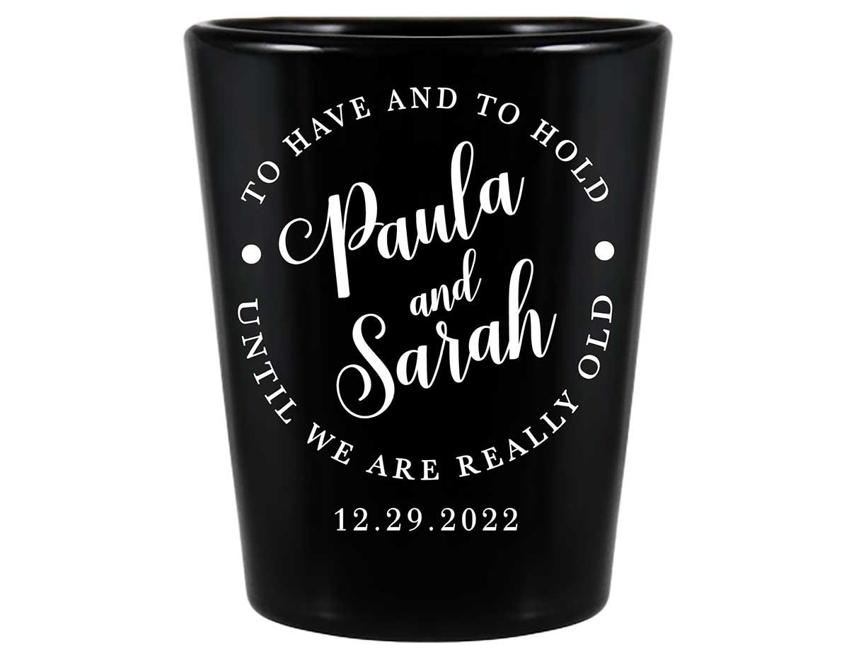 To Have & To Hold Until We're Really Old 3A Standard 1.5oz Black Shot Glasses Personalized Wedding Gifts for Guests