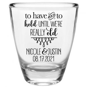 To Have & To Hold Until We're Really Old 5A Clear 1oz Round Barrel Shot Glasses Personalized Wedding Gifts for Guests