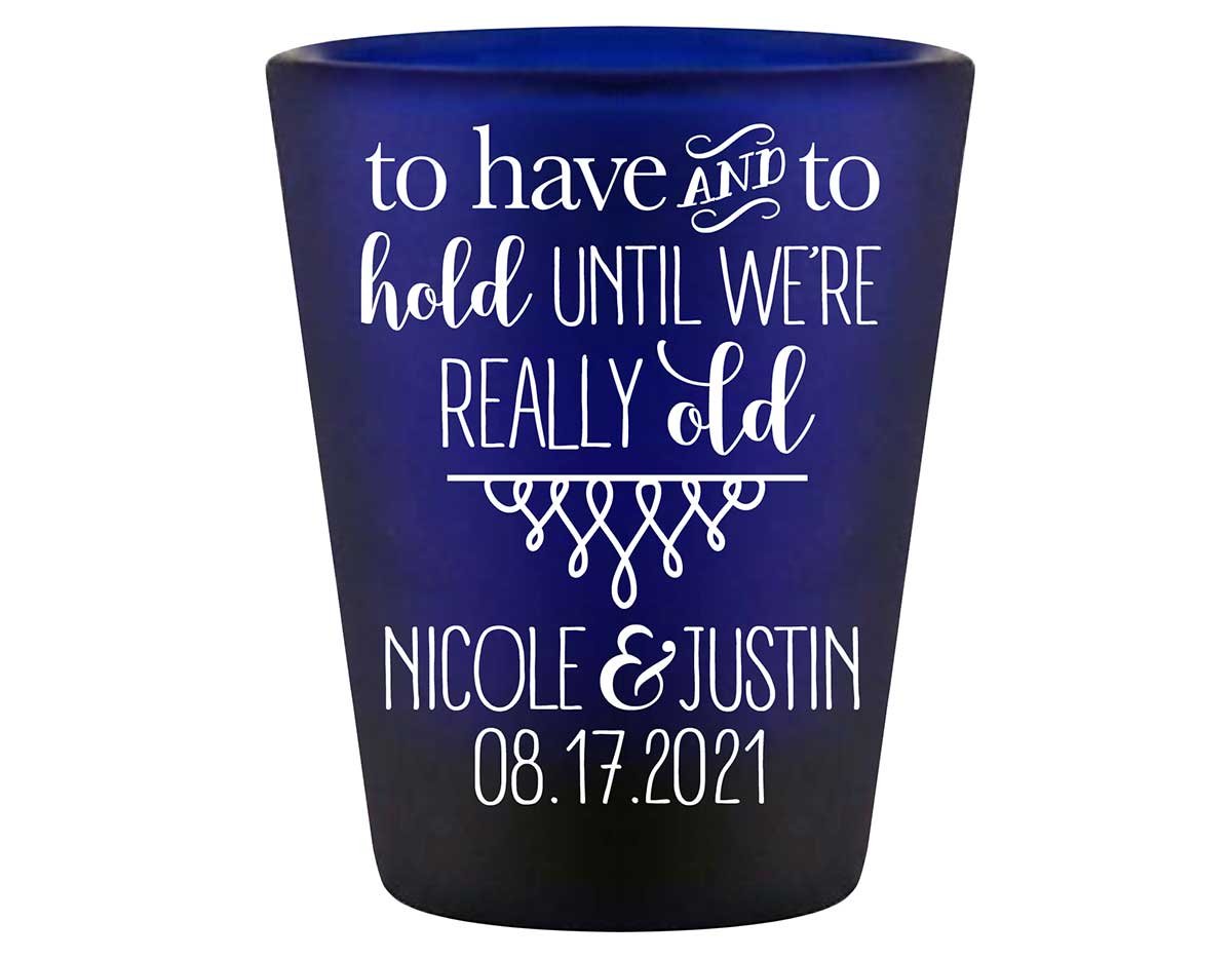 To Have & To Hold Until We're Really Old 5A Standard 1.5oz Blue Shot Glasses Personalized Wedding Gifts for Guests