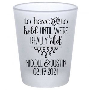 To Have & To Hold Until We're Really Old 5A Standard 1.75oz Frosted Shot Glasses Personalized Wedding Gifts for Guests