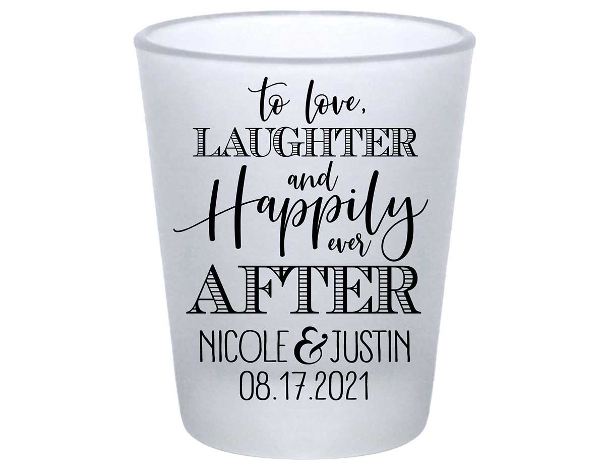 To Love Laughter & Happily Ever After 3A Standard 1.75oz Frosted Shot Glasses Fairytale Wedding Gifts for Guests