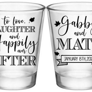 To Love Laughter & Happily Ever After 3C2 Standard 1.75oz Clear Shot Glasses Fall Wedding Gifts for Guests