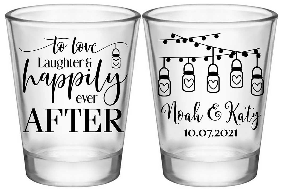 To Love Laughter & Happily Ever After 4A2 Standard 1.75oz Clear Shot Glasses Rustic Wedding Gifts for Guests