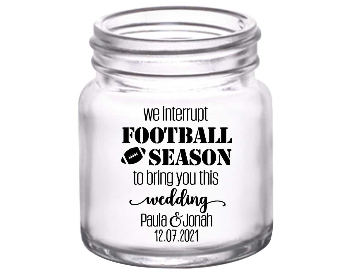 We Interrupt Football Season For This Wedding 1A 2oz Mini Mason Shot Glasses Football Lovers Wedding Gifts for Guests