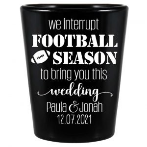 We Interrupt Football Season For This Wedding 1A Standard 1.5oz Black Shot Glasses Football Lovers Wedding Gifts for Guests