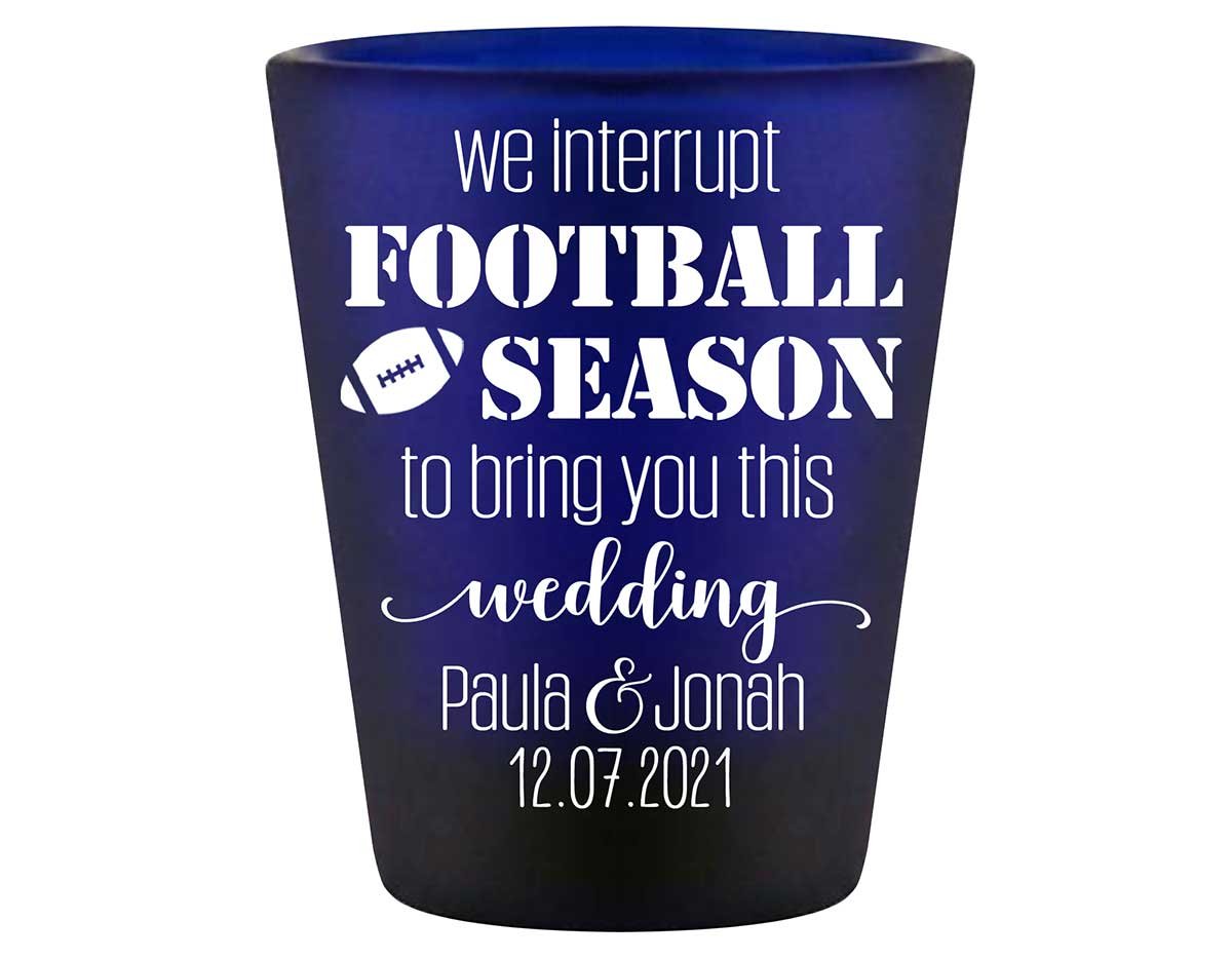We Interrupt Football Season For This Wedding 1A Standard 1.5oz Blue Shot Glasses Football Lovers Wedding Gifts for Guests