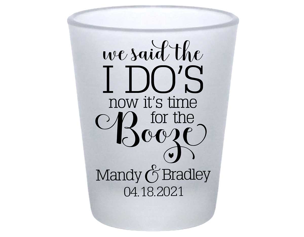 We Said The I Do's Now It's Time For The Booze 2A Standard 1.75oz Frosted Shot Glasses Personalized Wedding Gifts for Guests