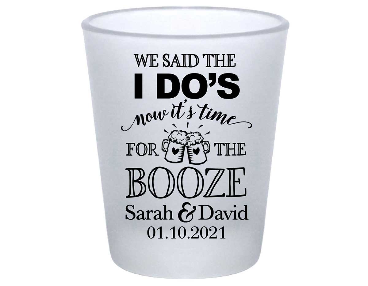 We Said The I Do's Now It's Time For The Booze 4A Standard 1.75oz Frosted Shot Glasses Personalized Wedding Gifts for Guests